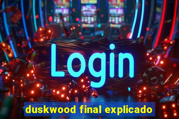 duskwood final explicado